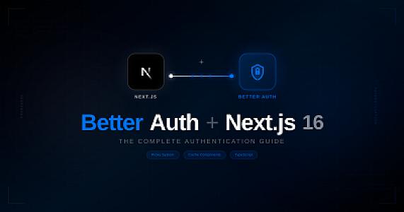 Better Auth with Next.js 16: The Complete Authentication Guide